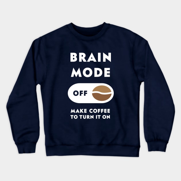 Coffee Brain Mode Off Crewneck Sweatshirt by marcamu